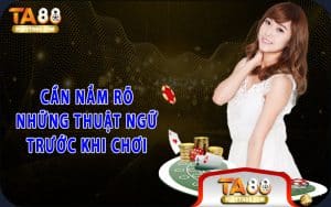 Cần nắm rõ những thuật ngữ trước khi chơi