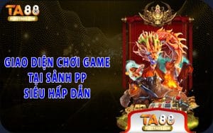 Giao diện chơi game tại sảnh PP siêu hấp dẫn