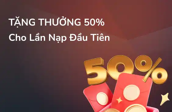 Thưởng 50% cho lần nạp đầu tiên